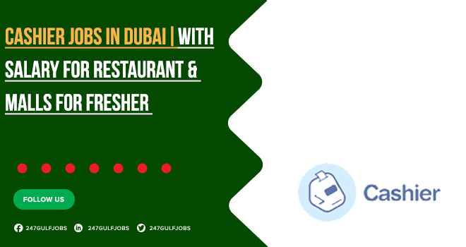 Cashier Jobs in UAE (with Good Salary) for Both Male & Female Staff